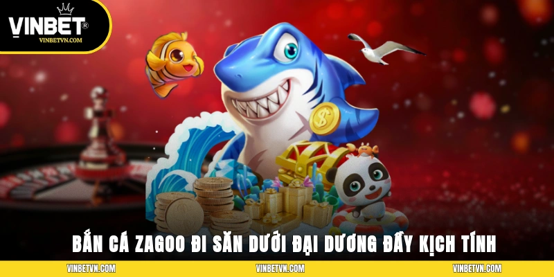 Bắn Cá Zagoo – Cuộc Đi Săn Dưới Đại Dương Đầy Kịch Tính