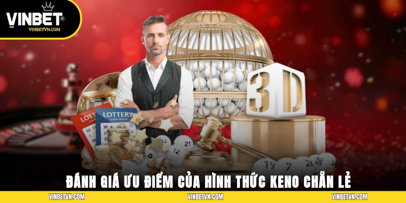 Đánh giá ưu điểm của hình thức Keno chẵn lẻ