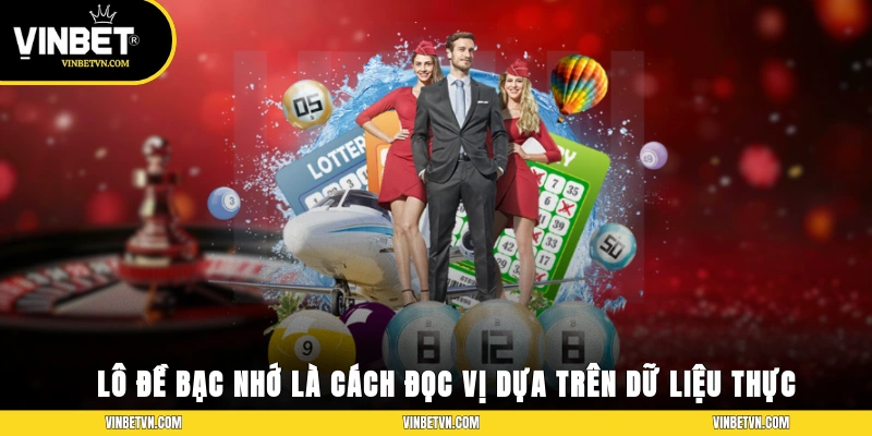 Lô đề bạc nhớ là cách đọc vị con số dựa trên dữ liệu thực