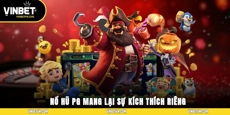 Nổ hũ PG mang lại sự kích thích riêng